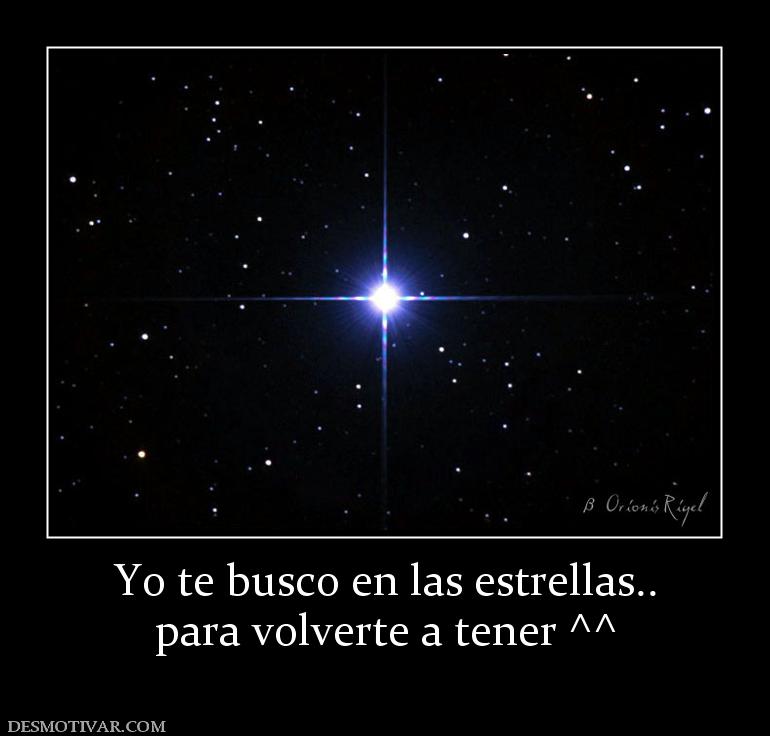 Yo te busco en las estrellas.. para volverte a tener ^^